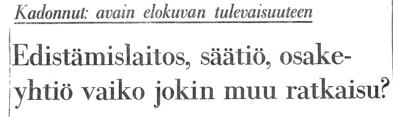 Aamulehden otsikko vuodelta 1974: Kadonnut: avain elokuvan tulevaisuuteen. Edistämislaitos, säätiö, osakeyhtiö vaiko jokin muu ratkaisu?